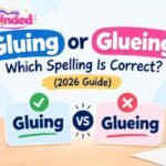 Gluing or Glueing Which Spelling Is Correct (2026 Guide)