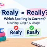 Realy or Really Which Spelling Is Correct Meaning, Origin & Usage