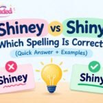Shiney vs Shiny Which Spelling Is Correct (Quick Answer + Examples)